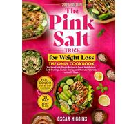 The Pink Salt Trick for Weight Loss: The Only Cookbook You Need with Simple Recipes to Boost Metabolism, Curb Cravings, Sustain Energy, and Hydrate Naturally in Just 21 Days