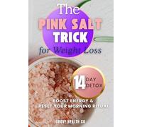 The Pink Salt Trick for Weight Loss: The Simple 14-Day Morning Ritual to Lose Weight, Detox & Boost Energy Naturally