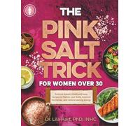 The pink salt trick for women over 30: Science-based rituals and easy recipes to flatten your belly, balance hormones, and restore lasting energy