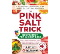 The Pink Salt Trick Recipe Book for Weight Loss: A Gentle 7-Day Reset to Help Beat Bloat, Burn Fat, and Boost Hormonal Balance with Cortisol Cocktails Detox Drinks & Beauty Rituals
