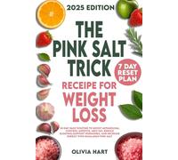 The Pink Salt Trick Recipe for Weight Loss: 30-Day Daily Routine to Boost Metabolism, Control Appetite, Melt Fat, Reduce Bloating, Support Hormones, and Increase Energy with Himalayan Pink Salt
