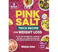 The Pink Salt Trick Recipe for Weight Loss: A 21-Day Anti-Inflammatory Cookbook to Melt Belly Fat, Reduce Bloating, and Supercharge Hormone Health ... Weight Loss Cookbook Series)