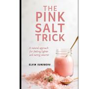 THE PINK SALT TRICK RECIPE FOR WEIGHT LOSS: A Natural Approach to Feeling Lighter and Eating Smarter
