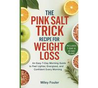 The Pink Salt Trick Recipe for Weight Loss: An Easy 7-Day Morning Guide to Feel Lighter, Energized, and Confident Every Morning