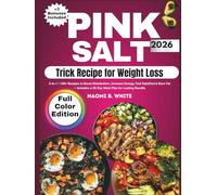 The Pink Salt Trick Recipe for Weight Loss [Full Color Edition]: 3-in-1 | 100+ Diet to Boost Metabolism, Increase Energy, Feel Satisfied & Burn Fat - Includes a 30 -Day Challenge to Boost Metabolism