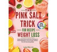The Pink Salt Trick Recipe for Weight Loss: Simple Daily Ritual and 21-Day Challenge to Boost Metabolism, Curb Cravings, and Burn Fat with Nourishing Recipe