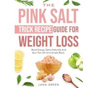 The Pink Salt Trick Recipe Guide For Weight Loss: Boost Energy, Detox Naturally And Burn Fat with One Simple Ritual
