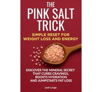 THE PINK SALT TRICK SIMPLE RESET FOR WEIGHT LOSS AND ENERGY: DISCOVER THE MINERAL SECRET THAT CURBS CRAVINGS, BOOSTS HYDRATION AND JUMPSTARTS FAT LOSS (Better by Design Wellness Series)