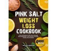 The Pink Salt Weight Loss Cookbook: Tricks and Recipes to Slim Down Naturally - Boost Metabolism, Curb Cravings, and Enjoy Healthy, Flavorful Meals