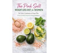The Pink Salt Weight Loss Diet for Women: The Perfect Combination & Recipe Plan: A Protocol Specifically Designed for Energy and Balance