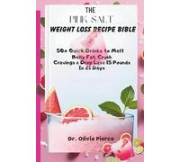 THE PINK SALT WEIGHT LOSS RECIPE BIBLE: 50+ QUICK DRINKS TO MELT BELLY FAT, CRUSH CRAVINGS AND DROP 15 POUNDS IN 21 DAYS