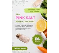 The Pink Salt Weight Loss Reset: A 21-Day Challenge to Balance Hormones, Boost Metabolism, and Shed Stubborn Fat for Women Over 40