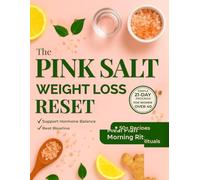 The Pink Salt Weight Loss Reset: Simple 21-Day Program for Women Over 40. Support Hormone Balance, Beat Bloating & Boost Energy. Includes 50+ Recipes, Complete Meal Plan & Morning Rituals