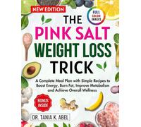 THE PINK SALT WEIGHT LOSS TRICK: A Complete Meal Plan with Simple Recipes to Boost Energy, Burn Fat, Improve Metabolism and Achieve Overall Wellness