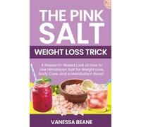 The Pink Salt Weight Loss Trick: A Research-Based Look at How to Use Himalayan Salt for Weight Loss, Body Care, and a Metabolism Boost