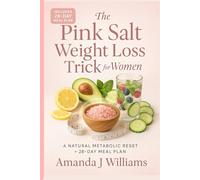 The Pink Salt Weight Loss Trick for Women: A 28-Day Morning Ritual Plan to Burn Fat, Balance Hormones, and Reduce Bloating Naturally