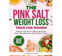 The Pink Salt Weight Loss Trick for Women: A Gentle 21-Day Reset to Balance Electrolytes, Reduce Water Retention, and Boost Natural Energy