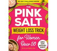 The Pink Salt Weight Loss Trick for Women Over 50: Boost Your Metabolism, Balance Hormones, and Melt Belly Fat Naturally after Menopause