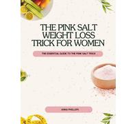 THE PINK SALT WEIGHT LOSS TRICK FOR WOMEN: The Essential Guide To The Pink Salt Trick