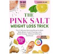 The Pink Salt Weight Loss Trick: The 2-Minute Morning Ritual to Melt Belly Bloat, Crush Cravings, and Boost Energy-Without Dieting or Workouts - 28 Day Challenge