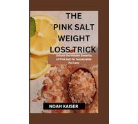 THE PINK SALT WEIGHT LOSS TRICK: Unlock the Hidden Benefits of Pink Salt for Sustainable Fat Loss