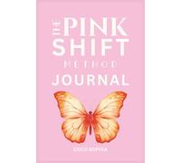 The Pink Shift Method Journal: A Self-Love and Mindfulness Journal to Awaken the Woman Within: A guided journey to healing, confidence, and alignment ... gratitude, and the power of your own words