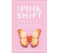 The Pink Shift Method: Reclaiming Your Identity, Healing Trauma, and Becoming the Woman You Were Meant to Be, Identity Shift, Women Empowerment, Manifest, Law of Attraction