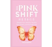 The Pink Shift Method: Reclaiming Your Identity, Healing Trauma, and Becoming the Woman You Were Meant to Be, Identity Shift, Women Empowerment, Manifest, Law of Attraction