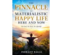 THE PINNACLE OF MATERIALISTIC HAPPY LIFE HERE AND NOW: No God, No Soul, No Afterlife