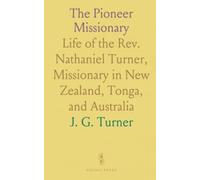 The Pioneer Missionary: Life of the Rev. Nathaniel Turner, Missionary in New Zealand, Tonga, and Australia
