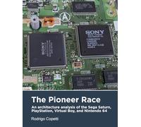 The Pioneer Race: An architecture analysis of the Sega Saturn, PlayStation, Virtual Boy, and Nintendo 64 (Architecture of Consoles: A practical analysis)