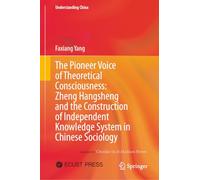 The Pioneer Voice of Theoretical Consciousness: Zheng Hangsheng and the Construction of Independent Knowledge System in Chinese Sociology (Understanding China)