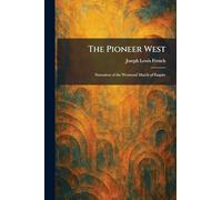 The Pioneer West: Narratives of the Westward March of Empire