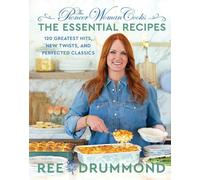 The Pioneer Woman Cooks-The Essential Recipes: 120 Greatest Hits, New Twists, and Perfected Classics