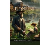 The Pioneers: A Classic American Frontier Novel: Illustrated Edition with Author Biography