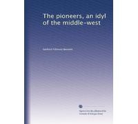 The pioneers, an idyl of the middle-west