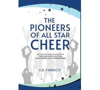 The Pioneers of All Star Cheer: The History and Evolution of the Sport with Tips from Gym Owners and Entrepreneurs