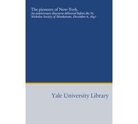 The pioneers of New-York.: An anniversary discourse delivered before the St. Nicholas Society of Manhattan, December 6, 1847