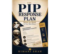 The PIP Response Plan: A W y-W uide to Surviving a Performance Improvement Plan and Landing Your Next Job