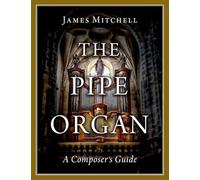 The Pipe Organ – A Composer's Guide