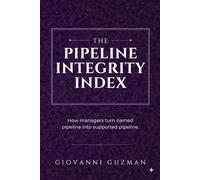 The Pipeline Integrity Iindex: How Managers turn named pipeline into supported pipeline (The Revenue Index Trilogy)