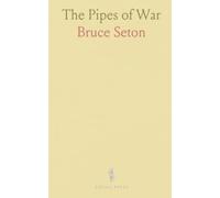 The Pipes of War: A Record of the Achievements of Pipers of Scottish and Overseas Regiments During the War, 1914-18