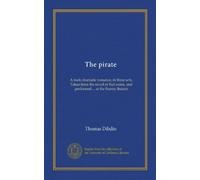 The pirate: A melo dramatic romance, in three acts. Taken from the novel of that name, and performed ... at the Surrey theatre