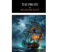 The Pirate: A Scottish Tale of the Orkneys, Completely Restored Edition