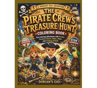THE PIRATE CREW'S TREASURE HUNT COLORING BOOK: FUN COLORING ADVENTURES WITH PIRATES, TREASURE CHESTS, SHIP, MAPS, AND TROPICAL ISLANDS (DORIAN'S GIGI ADVENTURES)