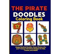 The Pirate Doodles Coloring Book: Simple Nautical Doodles, Ocean Pirates Life, and Treasure Adventure Designs for Kids, Tweens, and Adults