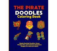 The Pirate Doodles Coloring Book: Simple Nautical Doodles, Ocean Pirates Life, and Treasure Adventure Designs for Kids and Adults
