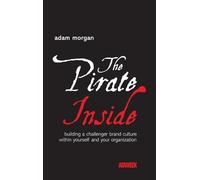 The Pirate Inside: Building a Challenger Brand Culture Within Yourself and Your Organization