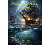 The Pirate Life Revealed - 17th Century: True Accounts of Real Pirates, Naval Warfare & Life at Sea