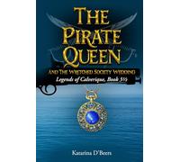 The Pirate Queen and the Wretched Society Wedding (Legends of Calverique, Book 3 1/2) (Pirates of Calverique)